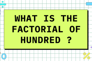 what is the factorial of hundred